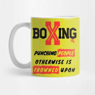 Funny Sports T-Shirt - Boxing: Punching People Otherwise Is Frowned Upon Mug